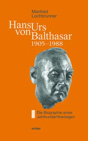 Lochbrunner |  Hans Urs von Balthasar (1905-1988) | Buch |  Sack Fachmedien