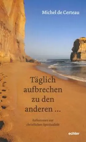 de Certeau / Falkner |  täglich aufbrechen zu den anderen | Buch |  Sack Fachmedien