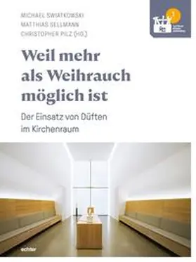 Swiatkowski / Sellmann |  Weil mehr als Weihrauch möglich ist – Der Einsatz von Düften im Kirchenraum | Buch |  Sack Fachmedien