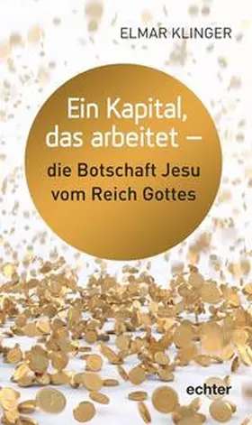 Klinger |  Ein Kapital, das arbeitet - die Botschaft Jesu vom Reich Gottes | Buch |  Sack Fachmedien