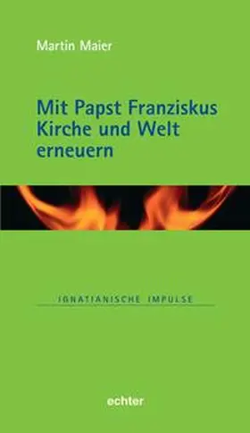 Maier |  Mit Papst Franziskus die Kirche und Welt erneuern | Buch |  Sack Fachmedien