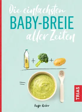 Rieber |  Die einfachsten Babybreie aller Zeiten | eBook | Sack Fachmedien