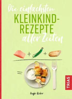 Rieber |  Die einfachsten Kleinkind-Rezepte aller Zeiten | eBook | Sack Fachmedien