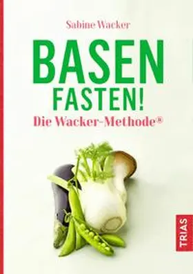 Wacker |  Basenfasten! Die Wacker-Methode® | Buch |  Sack Fachmedien