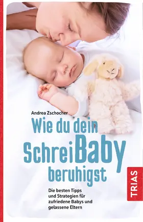 Zschocher | Wie du dein Schreibaby beruhigst | Buch | 978-3-432-11265-7 | www2.sack.de