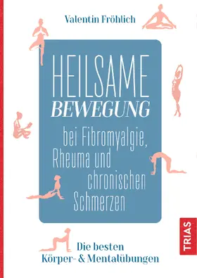 Fröhlich |  Heilsame Bewegung bei Fibromyalgie, Rheuma und chronischen Schmerzen | Buch |  Sack Fachmedien