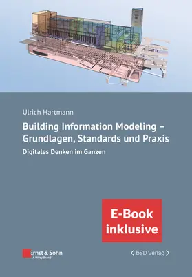 Hartmann |  Building Information Modeling in der Praxis - Digitales Denken im Ganzen: unter Berucksichtigung nationaler und internationaler Normen, (inkl. E-Book als PDF) | Buch |  Sack Fachmedien