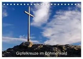 Eickhoff / CALVENDO | Gipfelkreuze im Böhmerwald (Tischkalender 2025 DIN A5 quer), CALVENDO Monatskalender | Sonstiges | 978-3-435-42018-6 | sack.de
