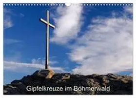 Eickhoff / CALVENDO |  Gipfelkreuze im Böhmerwald (Wandkalender 2025 DIN A3 quer), CALVENDO Monatskalender | Sonstiges |  Sack Fachmedien