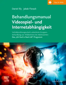 Illy / Florack |  Behandlungsmanual Videospiel- und Internetabhängigkeit | Buch |  Sack Fachmedien