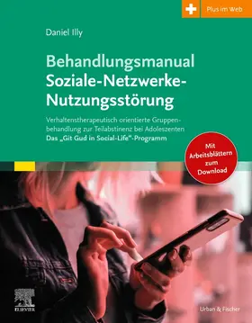 Illy |  Behandlungsmanual Soziale-Netzwerke-Nutzungsstörung | Buch |  Sack Fachmedien