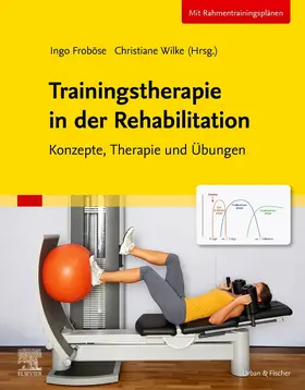 Froböse / Wilke | Trainingstherapie in der Rehabilitation | Buch | 978-3-437-47565-8 | sack.de