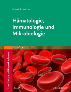 Schweitzer | Die Heilpraktiker-Akademie. Hämatologie, Immunologie und Mikrobiologie | Buch | 978-3-437-58022-2 | sack.de