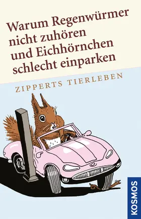 Zippert |  Warum Regenwürmer nicht zuhören und Eichhörnchen schlecht einparken | eBook | Sack Fachmedien