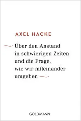 Hacke |  Über den Anstand in schwierigen Zeiten und die Frage, wie wir miteinander umgehen | Buch |  Sack Fachmedien