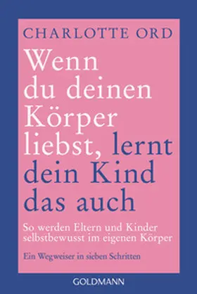 Ord |  Wenn du deinen Körper liebst, lernt dein Kind das auch | Buch |  Sack Fachmedien