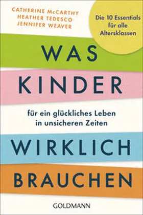 McCarthy / Tedesco / Weaver |  Was Kinder für ein glückliches Leben in unsicheren Zeiten wirklich brauchen | Buch |  Sack Fachmedien