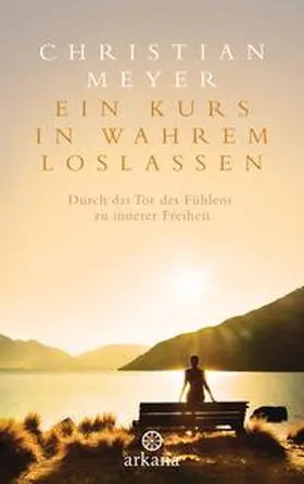 Meyer |  Ein Kurs in wahrem Loslassen | Buch |  Sack Fachmedien