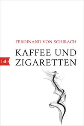 Schirach | Kaffee und Zigaretten | Buch | 978-3-442-71974-7 | www2.sack.de