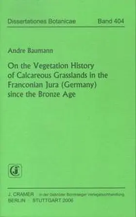 Baumann |  On the Vegetation History of Calcareous Grasslands in the Franconian Jura (Germany) since the Bronze Age | Buch |  Sack Fachmedien