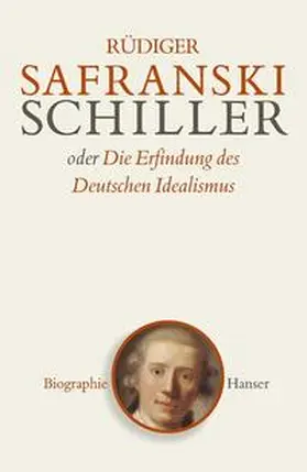 Safranski |  Schiller oder Die Erfindung des Deutschen Idealismus | Buch |  Sack Fachmedien