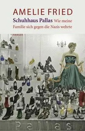 Fried / Probst |  Schuhhaus Pallas. Wie meine Familie sich gegen die Nazis wehrte | Buch |  Sack Fachmedien