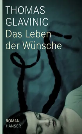 Glavinic |  Das Leben der Wünsche | Buch |  Sack Fachmedien