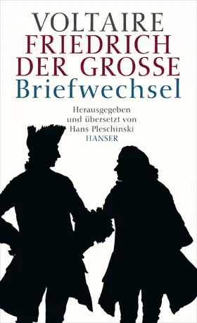 Pleschinski |  Voltaire - Friedrich der Große. Briefwechsel | Buch |  Sack Fachmedien