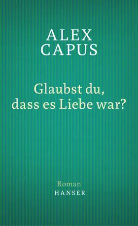 Capus |  Glaubst du, dass es Liebe war? | eBook | Sack Fachmedien