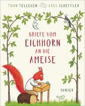 Tellegen |  Briefe vom Eichhorn an die Ameise | Buch |  Sack Fachmedien