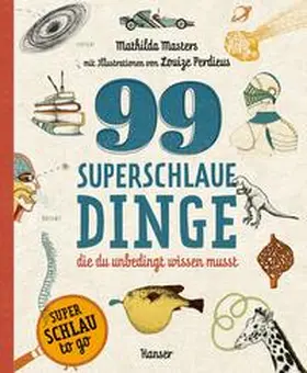 Masters |  99 superschlaue Dinge, die du unbedingt wissen musst (Superschlau to go) | Buch |  Sack Fachmedien
