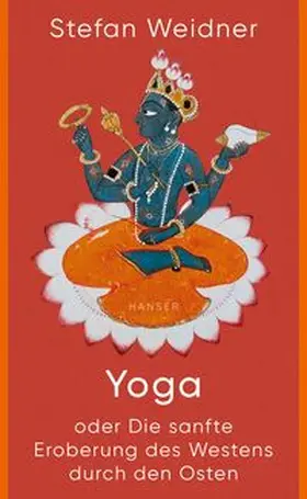 Weidner |  Yoga oder Die sanfte Eroberung des Westens durch den Osten | eBook | Sack Fachmedien