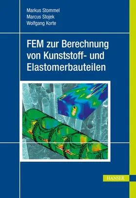 Stommel / Stojek / Korte |  FEM zur Berechnung von Kunststoff- und Elastomerbauteilen | Buch |  Sack Fachmedien