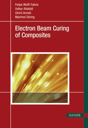 Wolff-Fabris / Altstädt / Arnold |  Electron Beam Curing of Composites | eBook | Sack Fachmedien