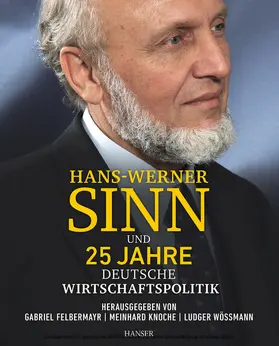 Knoche / Felbermayr / Wößmann |  Hans-Werner Sinn und 25 Jahre deutsche Wirtschaftspolitik | eBook | Sack Fachmedien