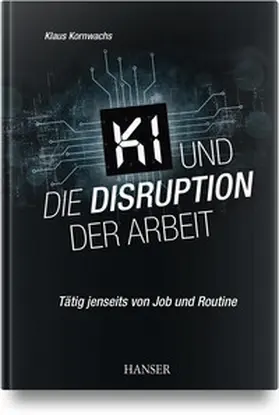 Kornwachs |  KI und die Disruption der Arbeit | Buch |  Sack Fachmedien