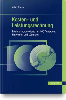 Drosse |  Kosten- und Leistungsrechnung - Prüfungsvorbereitung mit 100 Aufgaben, Hinweisen und Lösungen | Buch |  Sack Fachmedien