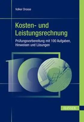 Drosse |  Kosten- und Leistungsrechnung - Prüfungsvorbereitung mit 100 Aufgaben, Hinweisen und Lösungen | eBook | Sack Fachmedien