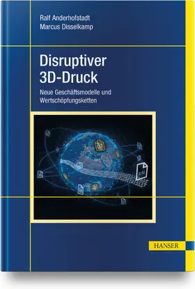 Anderhofstadt / Disselkamp |  Disruptiver 3D-Druck | Buch |  Sack Fachmedien