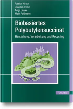 Hirsch / Lieske / Feldmann |  Biobasiertes Polybutylensuccinat | Buch |  Sack Fachmedien
