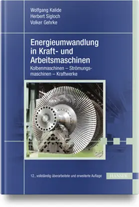 Kalide / Sigloch / Gehrke | Energieumwandlung in Kraft- und Arbeitsmaschinen | Buch | 978-3-446-47569-4 | sack.de