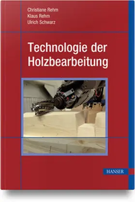 Rehm / Schwarz |  Technologie der Holzbearbeitung | Buch |  Sack Fachmedien