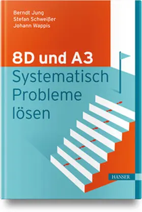Jung / Schweißer / Wappis |  8D und A3 - Systematisch Probleme lösen | Buch |  Sack Fachmedien