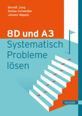Jung / Schweißer / Wappis |  8D und A3 – Systematisch Probleme lösen | eBook | Sack Fachmedien