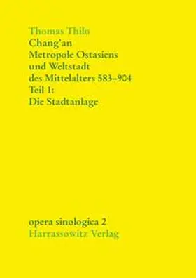 Thilo |  Chang'an - Metropole Ostasiens und Weltstadt des Mittelalters 583-904 | Buch |  Sack Fachmedien