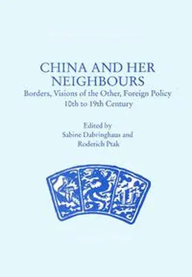 Dabringhaus / Ptak / Teschke |  China and Her Neighbours. Borders, Vision of the Other, Foreign Policy 10th to 19th Century. | Buch |  Sack Fachmedien