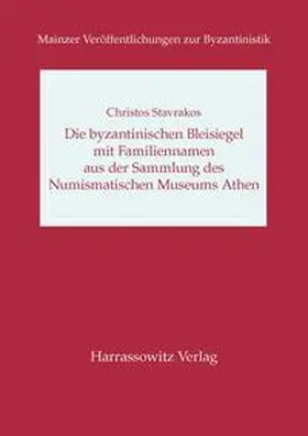 Stavrakos |  Die byzantinischen Bleisiegel mit Familiennamen aus der Sammlung des Numismatischen Museums Athen | Buch |  Sack Fachmedien