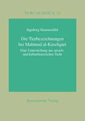 Hauenschild |  Die Tierbezeichnungen bei Mahmud al-Kaschgari | Buch |  Sack Fachmedien