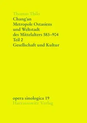 Thilo |  Chang'an - Metropole Ostasiens und Weltstadt des Mittelalters 583-904 | Buch |  Sack Fachmedien