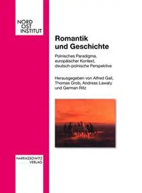 Gall / Grob / Lawaty |  Romantik und Geschichte. Polnisches Paradigma, europäischer Kontext, deutsch-polnische Perspektive | Buch |  Sack Fachmedien